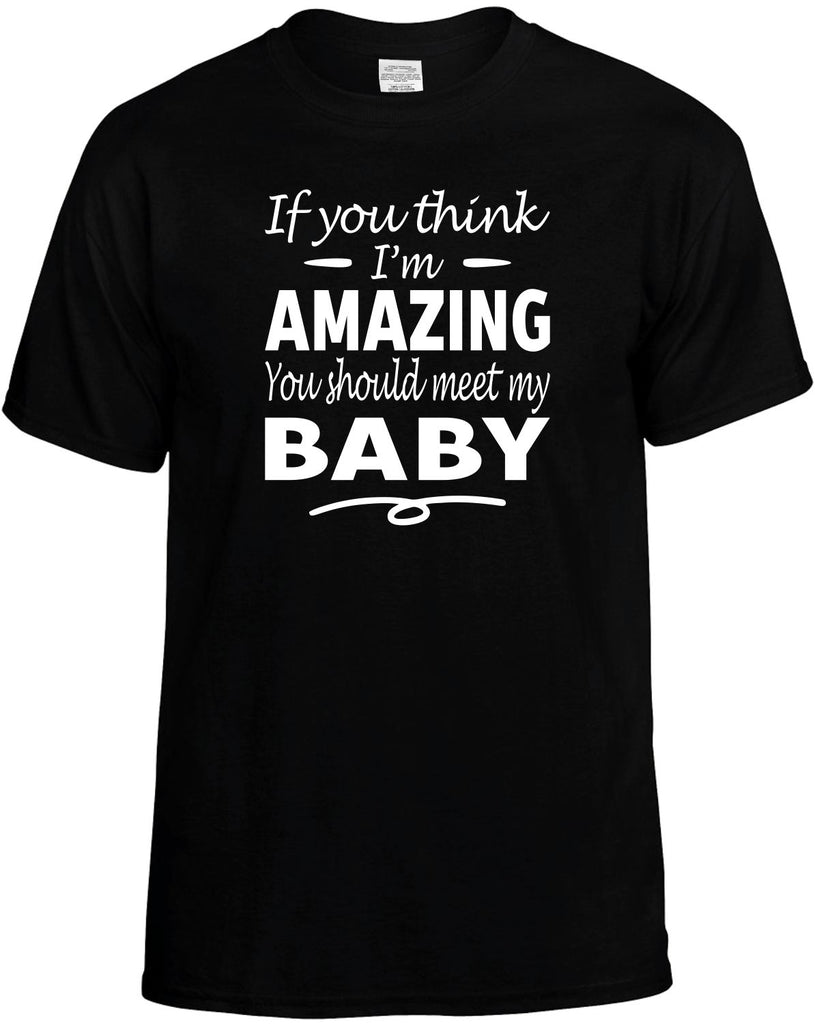 If You Think I'm Amazing, Meet My Baby Men's T-Shirt Funny Novelty Graphic Unisex Tee