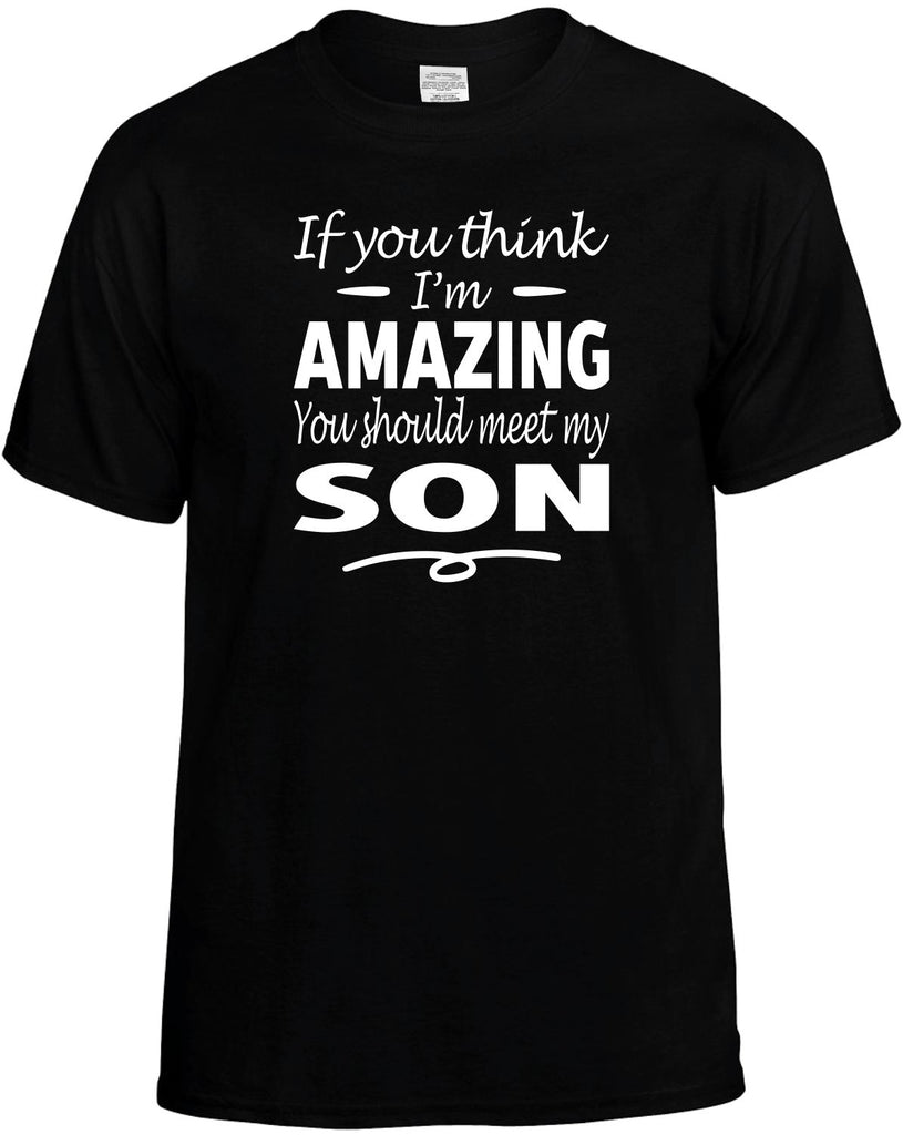 Think I'm Amazing, You Should Meet My Son Men's T-Shirt Funny Novelty Graphic Unisex Tee