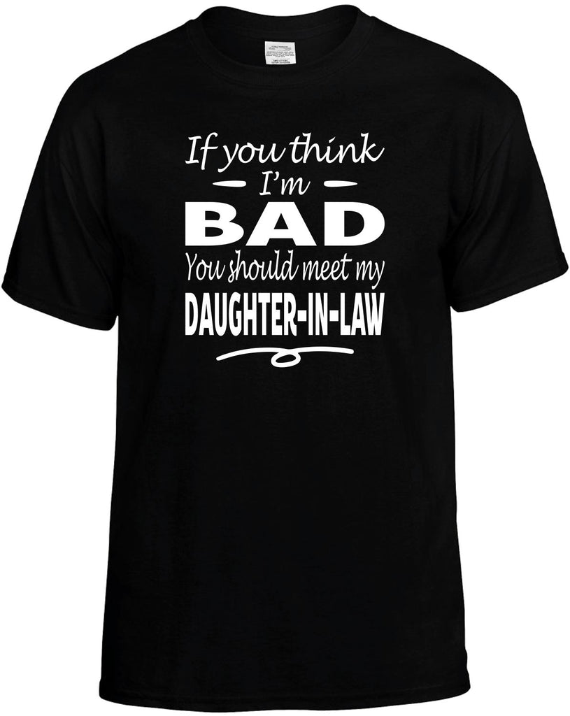 Think I'm Bad, Meet My Daughter-In-Law Men's T-Shirt Funny Novelty Graphic Unisex Tee