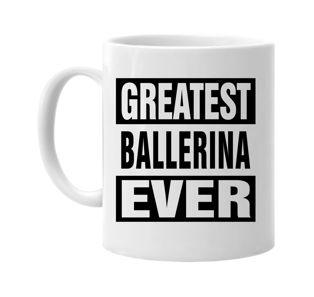 greatest ballerina ever signature outlet novelty coffee cup mug graphic gift ideas gifts for the family mom dad