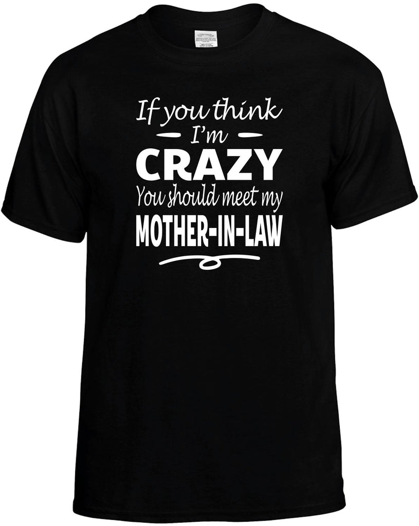 Think I'm Crazy, Meet My Mother-In-Law Men's T-Shirt Funny Novelty Graphic Unisex Tee