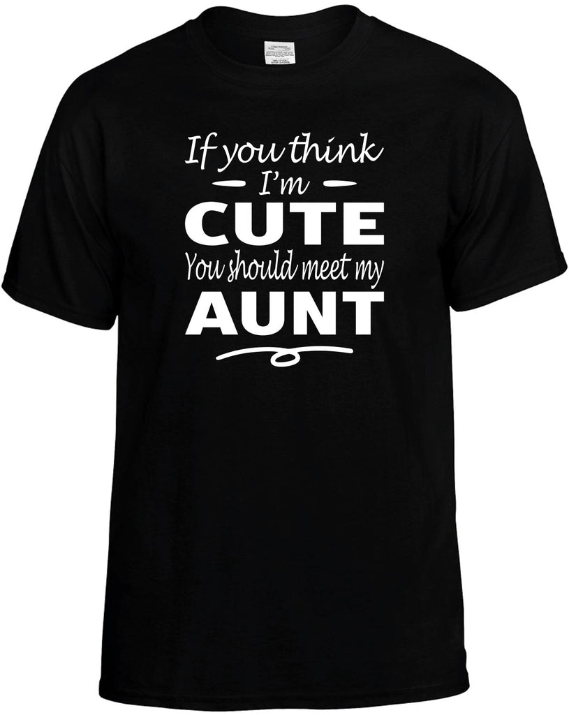 Think I'm Cute, You Should Meet My Aunt Men's T-Shirt Funny Novelty Graphic Unisex Tee