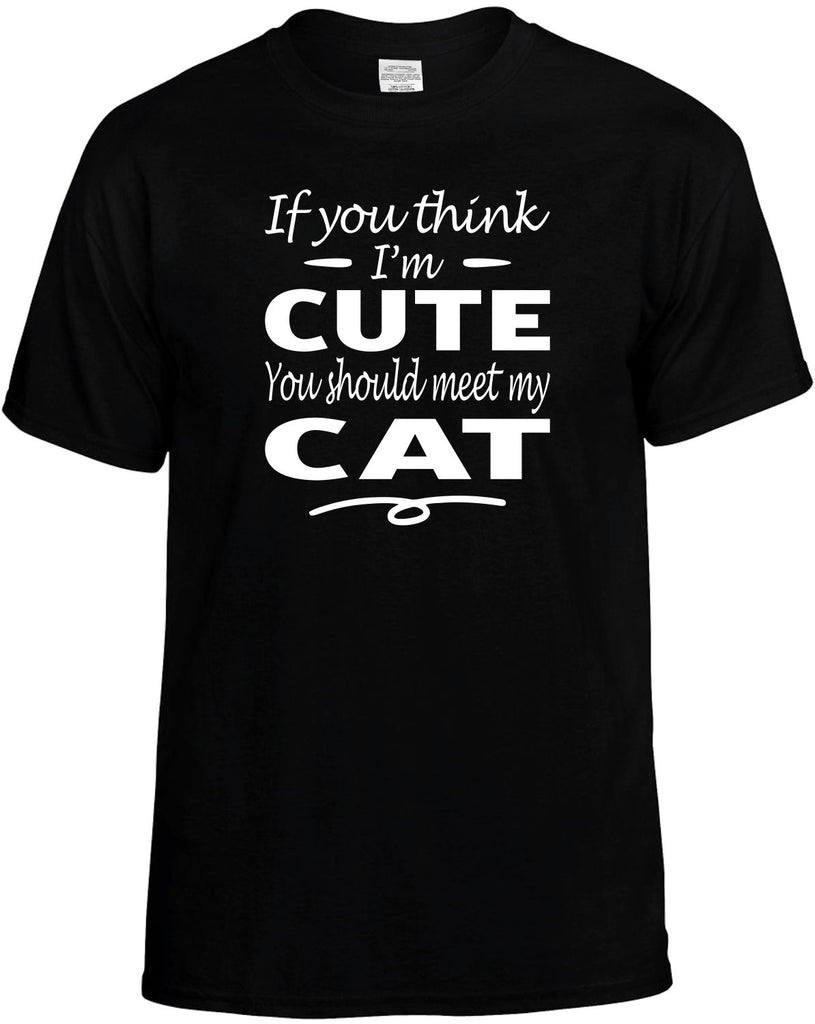 Think I'm Cute, You Should Meet My Cat Men's T-Shirt Funny Novelty Graphic Unisex Tee