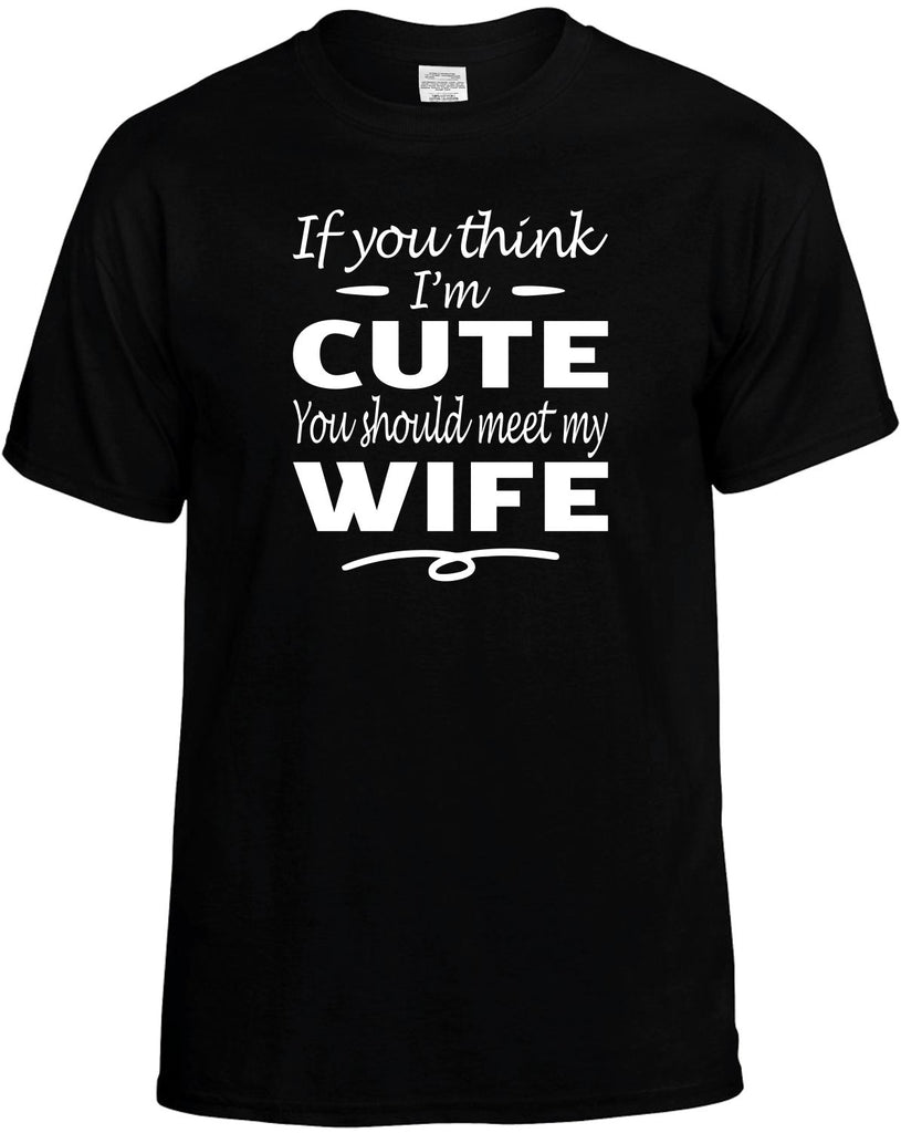 Think I'm Cute, You Should Meet My Wife Men's T-Shirt Funny Novelty Graphic Unisex Tee