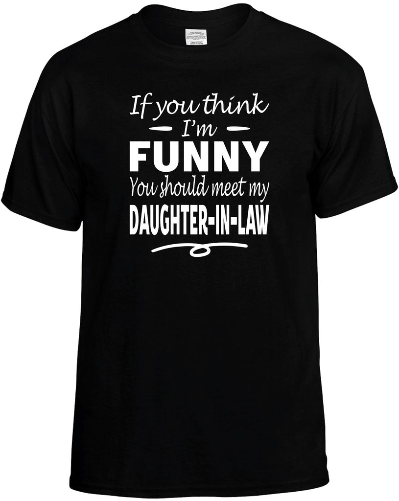 Think I'm Funny, Meet My Daughter-In-Law Men's T-Shirt Funny Novelty Graphic Unisex Tee