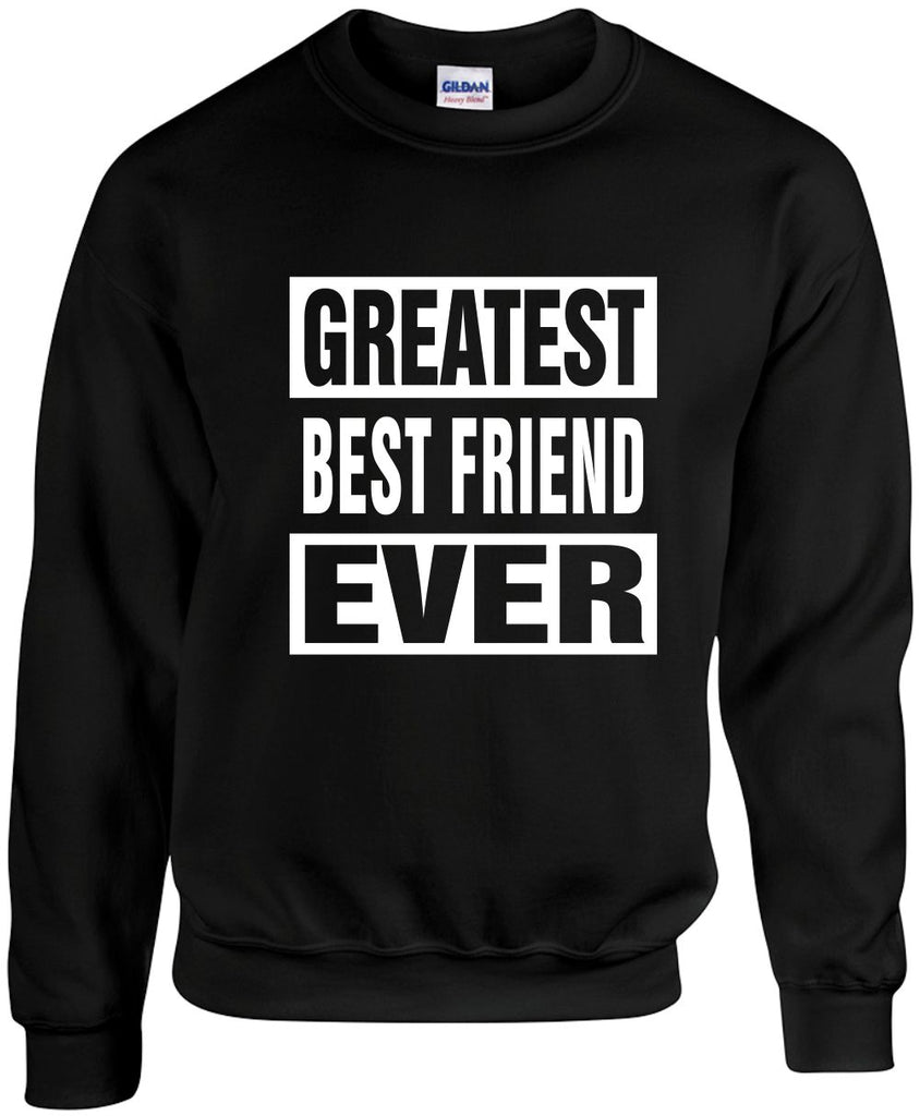 greatest best friend ever unisex crewneck sweatshirt black signature outlet novelty 