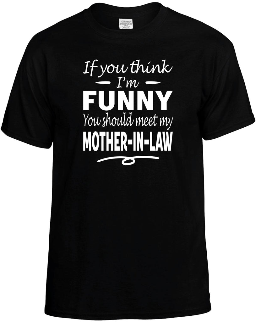 Think I'm Funny, Meet My Mother-In-Law Men's T-Shirt Funny Novelty Graphic Unisex Tee