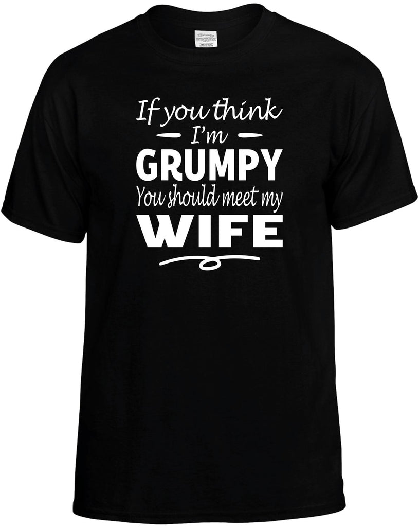 Think I'm Grumpy, You Should Meet My Wife Men's T-Shirt Funny Novelty Graphic Unisex Tee