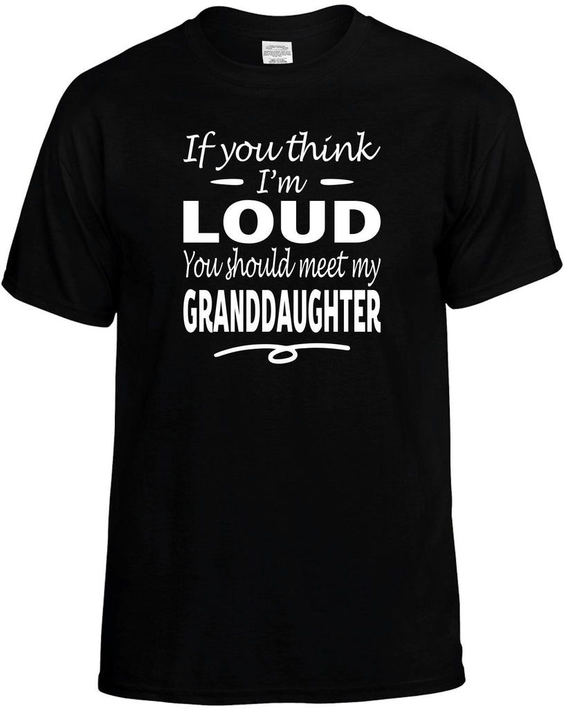 You Think I'm Loud, Meet My Granddaughter Men's T-Shirt Funny Novelty Graphic Unisex Tee