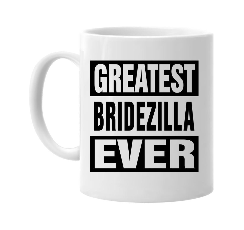 greatest bridezilla ever signature outlet novelty coffee cup mug graphic gift ideas gifts for the family mom dad