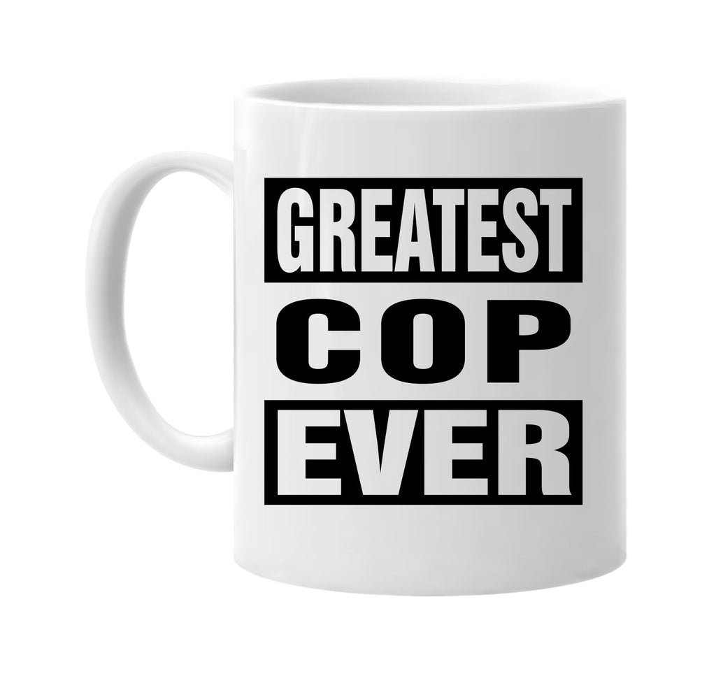 greatest cop ever signature outlet novelty coffee cup mug graphic gift ideas gifts for the family mom dad