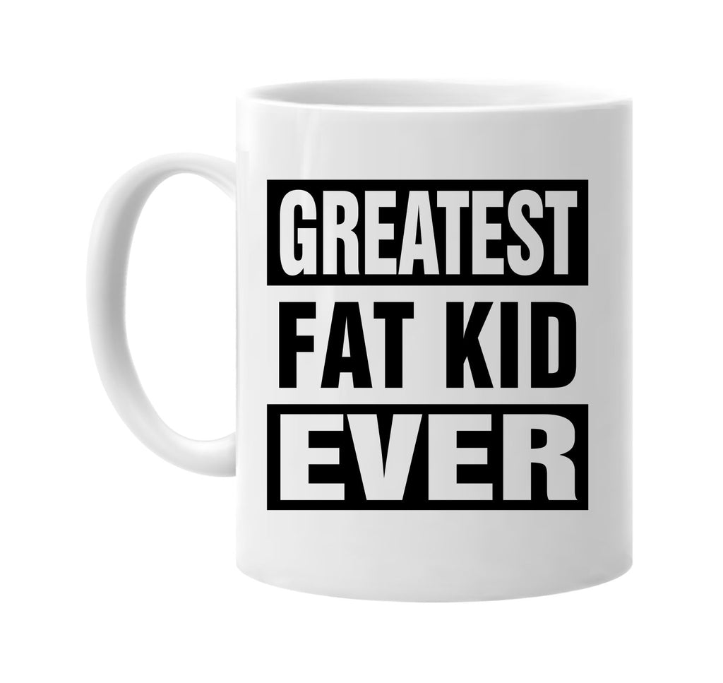 greatest fat kid ever signature outlet novelty coffee cup mug graphic gift ideas gifts for the family mom dad