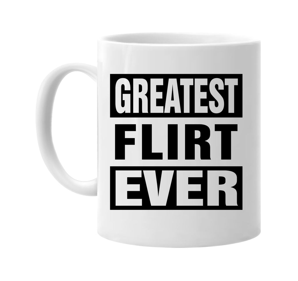 greatest flirt ever signature outlet novelty coffee cup mug graphic gift ideas gifts for the family mom dad