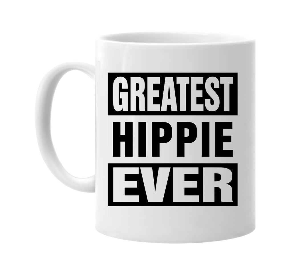 greatest hippie ever signature outlet novelty coffee cup mug graphic gift ideas gifts for the family mom dad