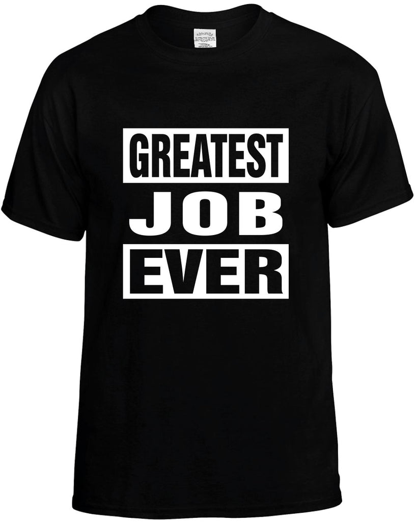 greatest job ever mens funny t-shirt black