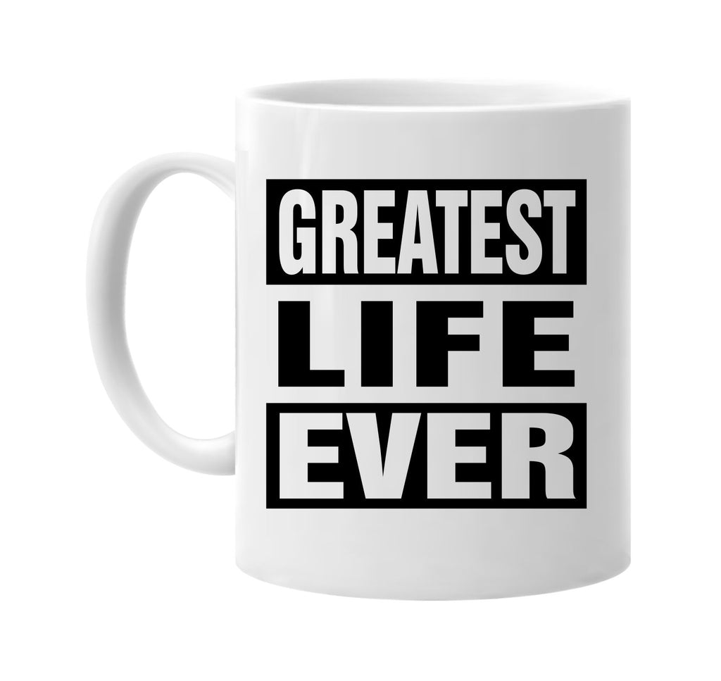 greatest life ever signature outlet novelty coffee cup mug graphic gift ideas gifts for the family mom dad