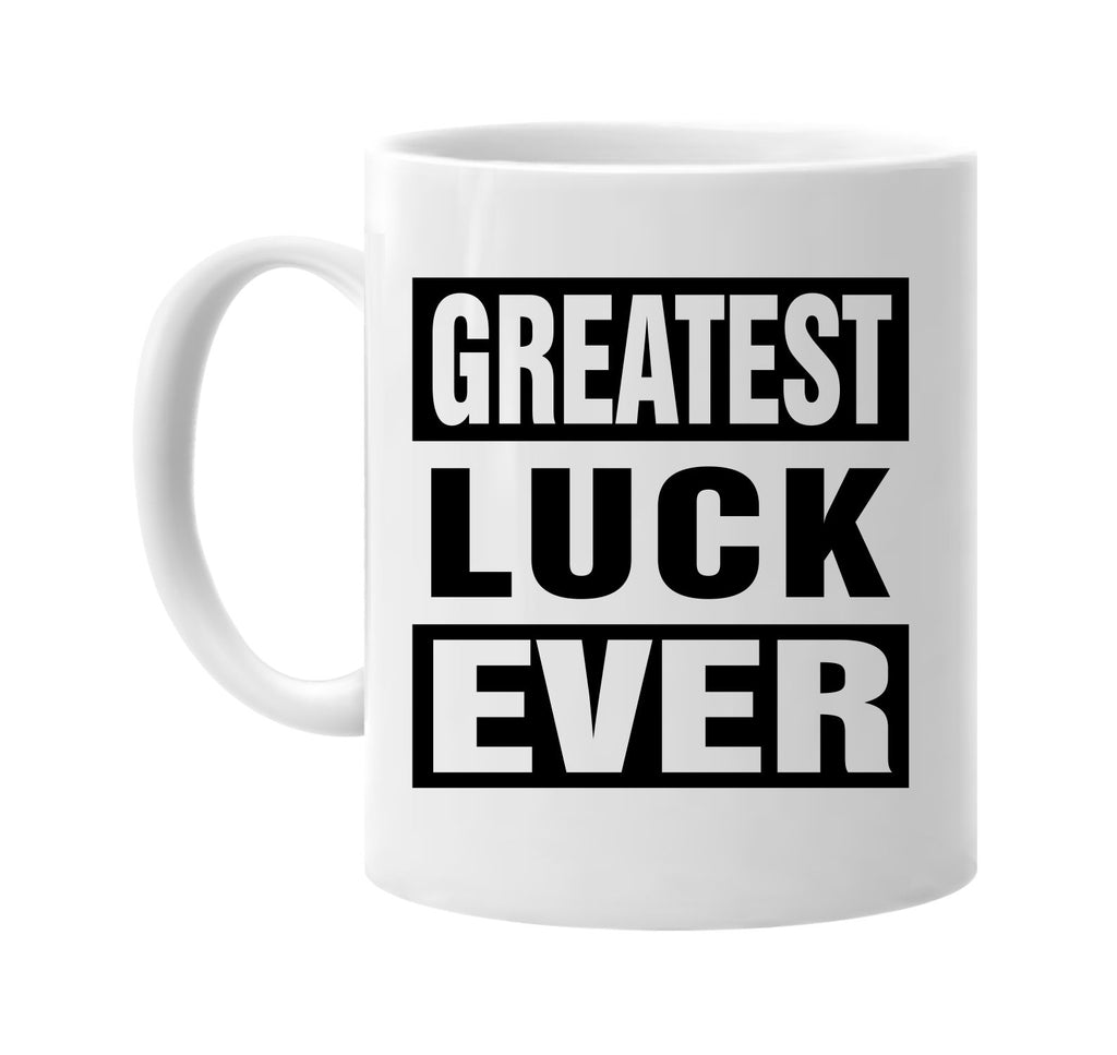 greatest luck ever signature outlet novelty coffee cup mug graphic gift ideas gifts for the family mom dad