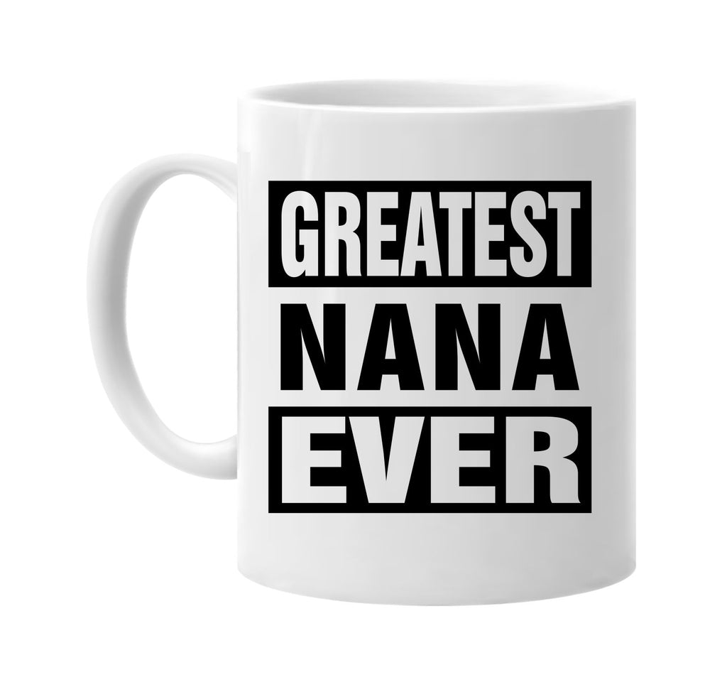 greatest nana ever signature outlet novelty coffee cup mug graphic gift ideas gifts for the family mom dad