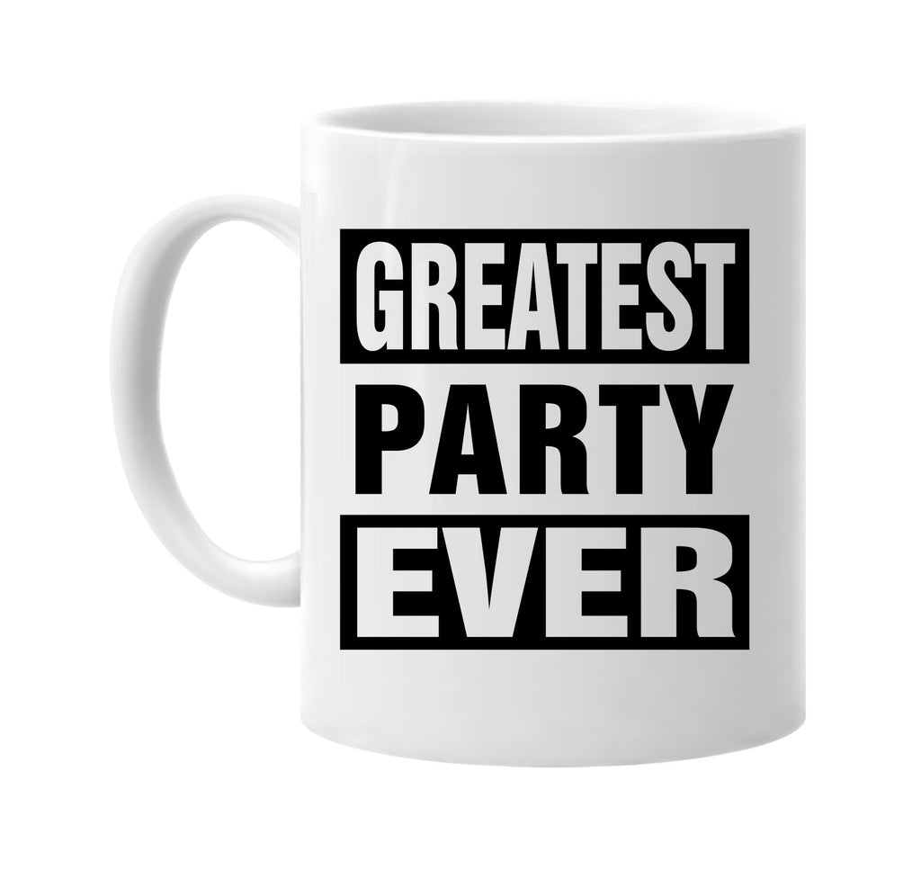 greatest party ever signature outlet novelty coffee cup mug graphic gift ideas gifts for the family mom dad