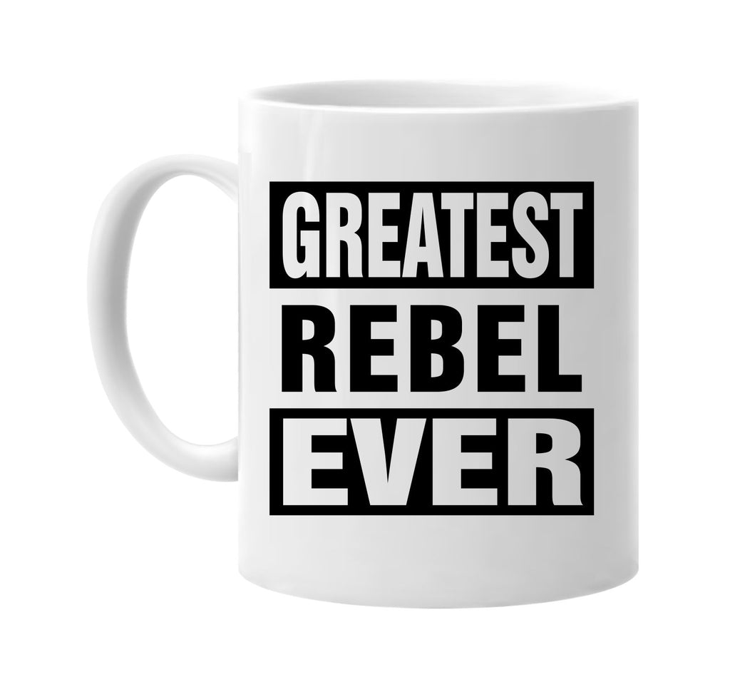 greatest rebel ever signature outlet novelty coffee cup mug graphic gift ideas gifts for the family mom dad