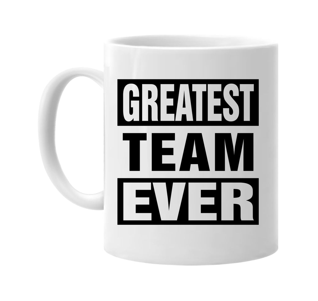 greatest team ever signature outlet novelty coffee cup mug graphic gift ideas gifts for the family mom dad