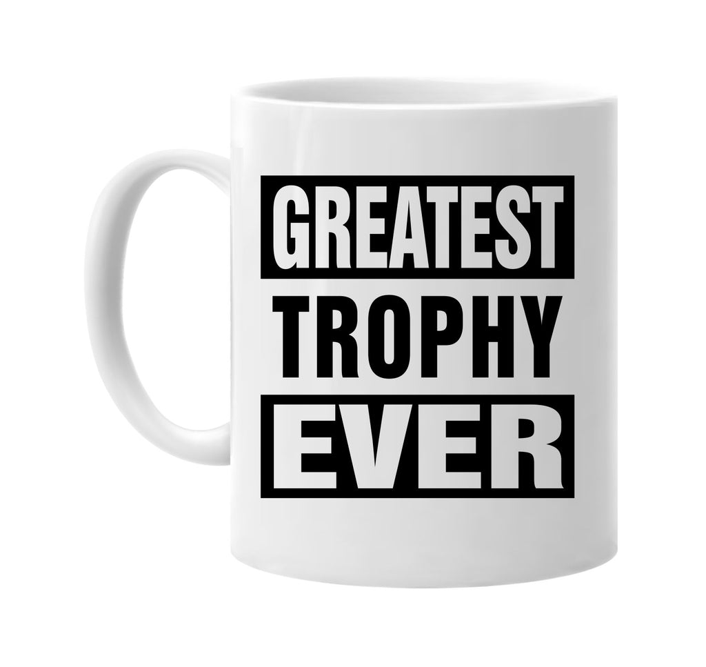 greatest trophy ever signature outlet novelty coffee cup mug graphic gift ideas gifts for the family mom dad