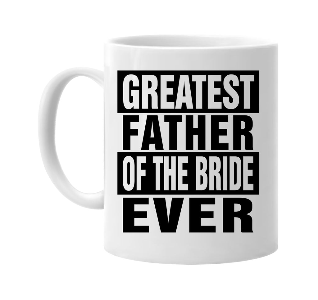 greatest father of the bride ever signature outlet novelty coffee cup mug graphic gift ideas gifts for the family mom dad