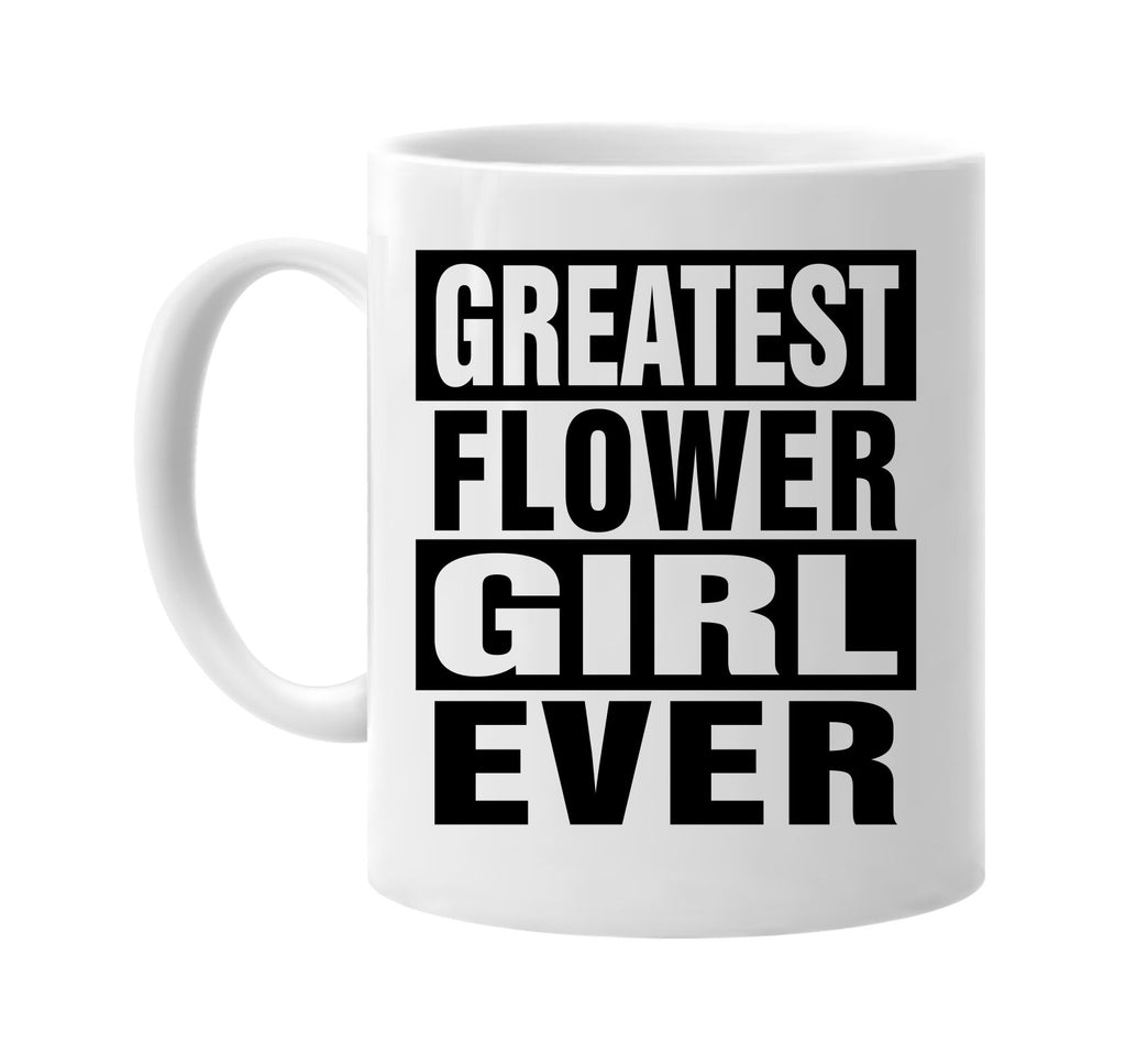 greatest flower girl ever signature outlet novelty coffee cup mug graphic gift ideas gifts for the family mom dad