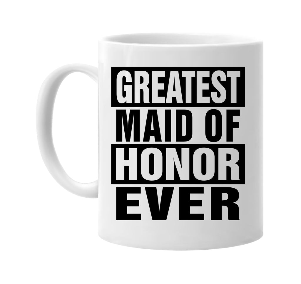 greatest maid of honor ever signature outlet novelty coffee cup mug graphic gift ideas gifts for the family mom dad