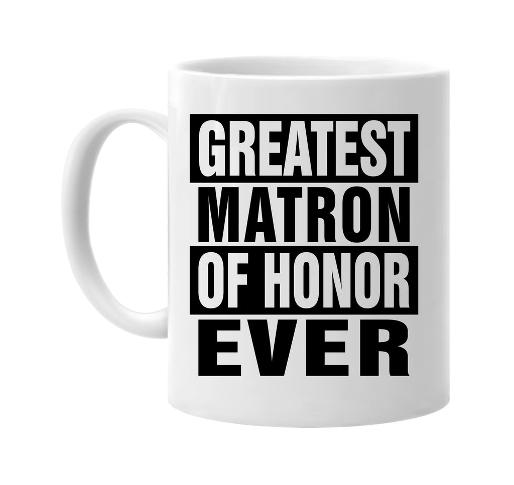 greatest matron of honor ever signature outlet novelty coffee cup mug graphic gift ideas gifts for the family mom dad