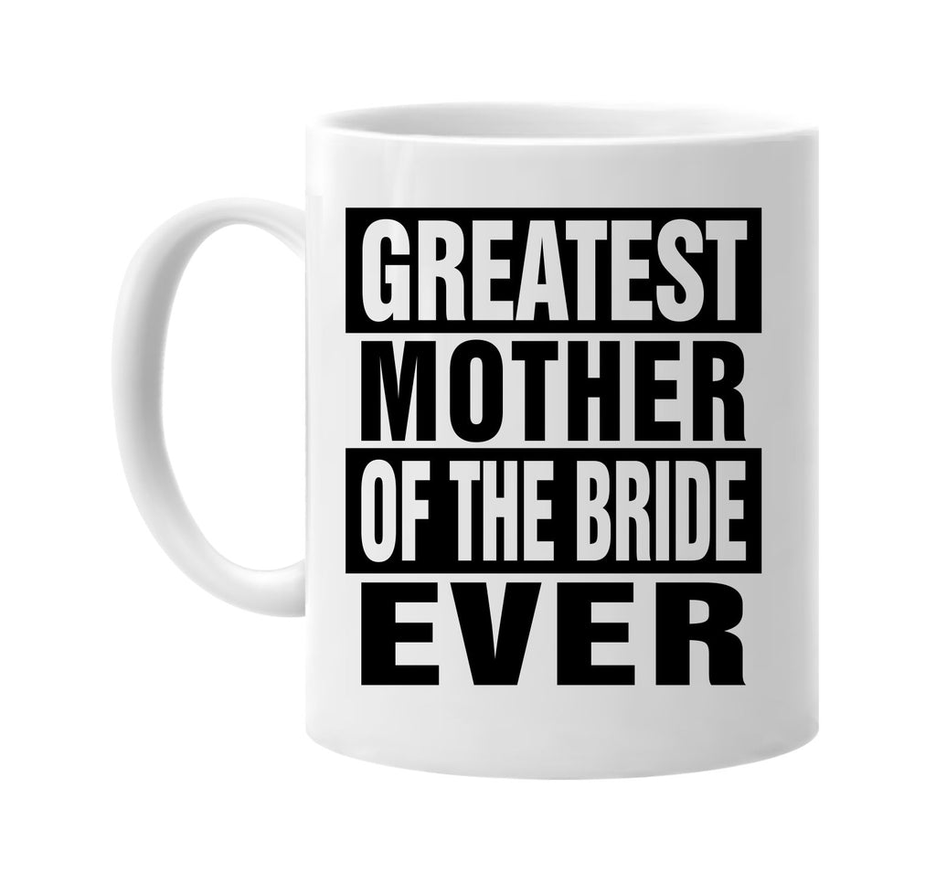 greatest mother of the bride ever signature outlet novelty coffee cup mug graphic gift ideas gifts for the family mom dad