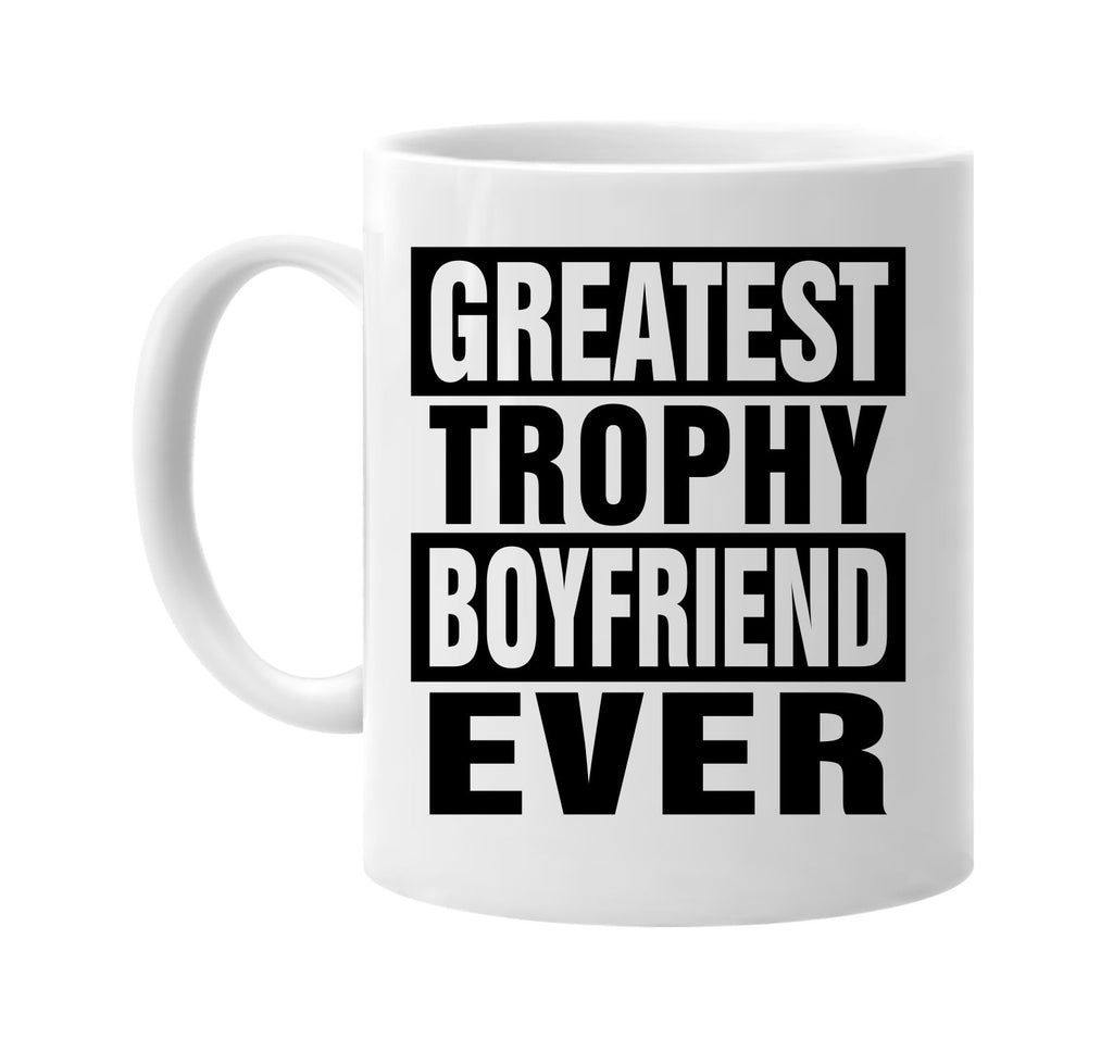 greatest trophy boyfriend ever signature outlet novelty coffee cup mug graphic gift ideas gifts for the family mom dad