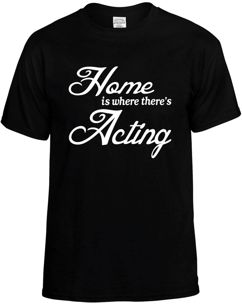 home is where theres acting mens funny t-shirt black