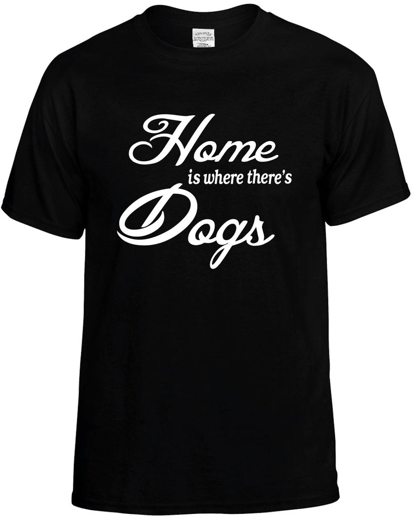 home is where theres dogs mens funny t-shirt black