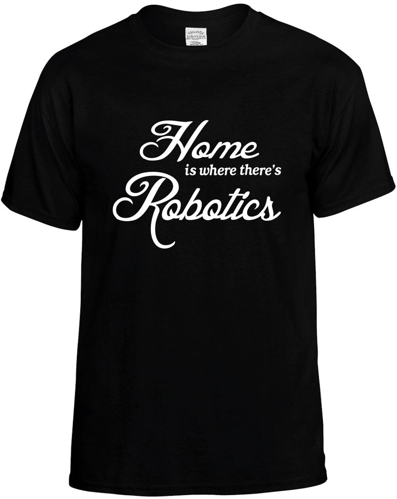 home is where theres robotics mens funny t-shirt black