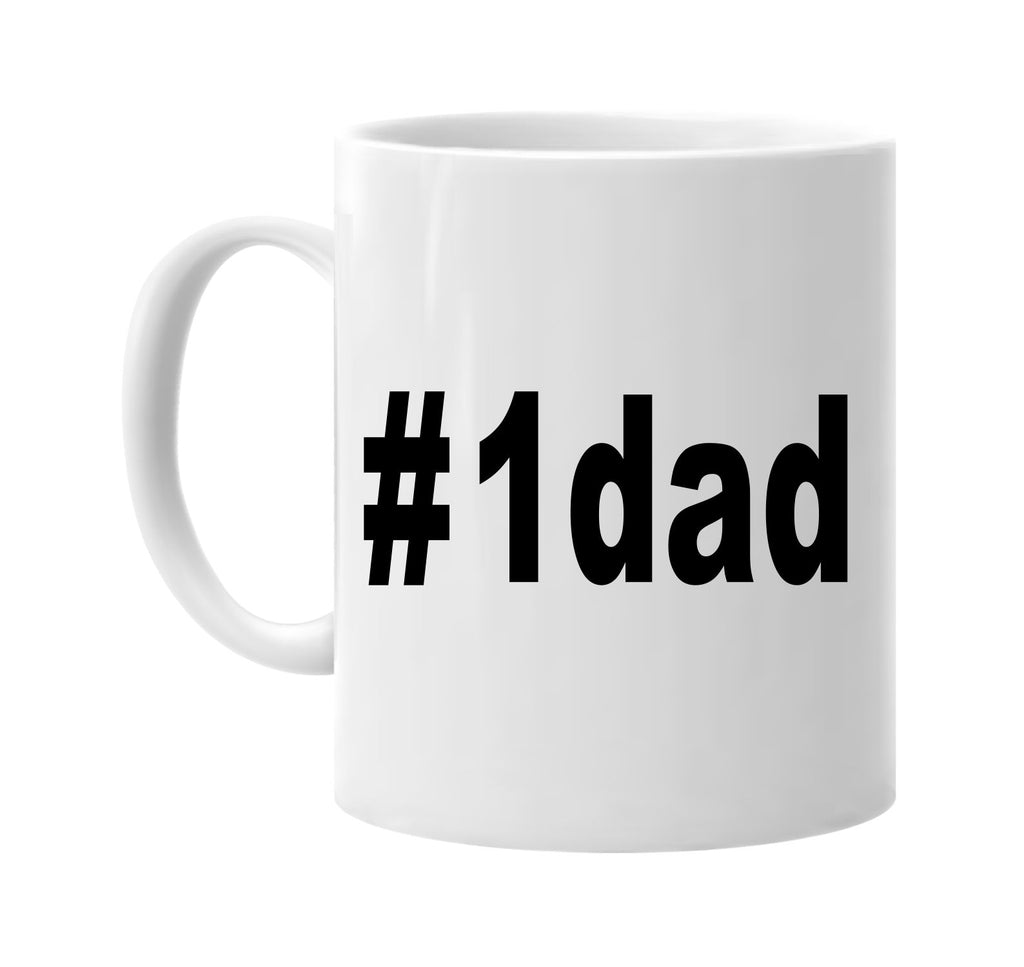 #1dad hashtag tee shirt signature outlet novelty coffee cup mug graphic gift ideas gifts for the family mom dad