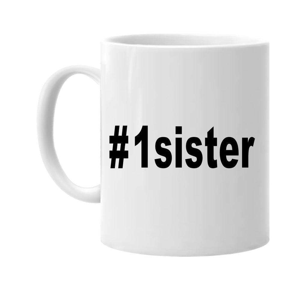 #1sister hashtag tee shirt signature outlet novelty coffee cup mug graphic gift ideas gifts for the family mom dad