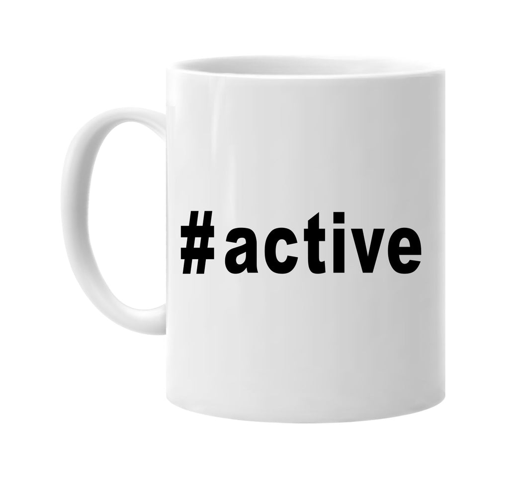 #active hashtag tee shirt signature outlet novelty coffee cup mug graphic gift ideas gifts for the family mom dad