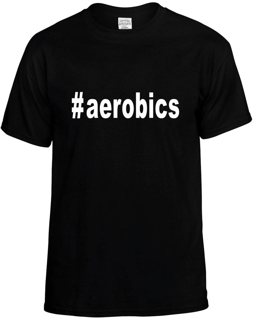 #aerobics hashtag tee shirt mens funny t-shirt black