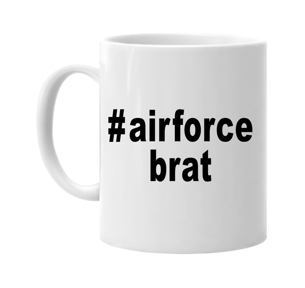 #airforcebrat hashtag tee shirt signature outlet novelty coffee cup mug graphic gift ideas gifts for the family mom dad