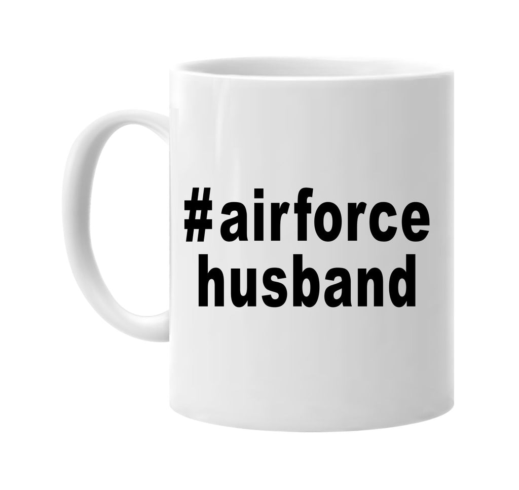 #airforcehusband hashtag shirt signature outlet novelty coffee cup mug graphic gift ideas gifts for the family mom dad