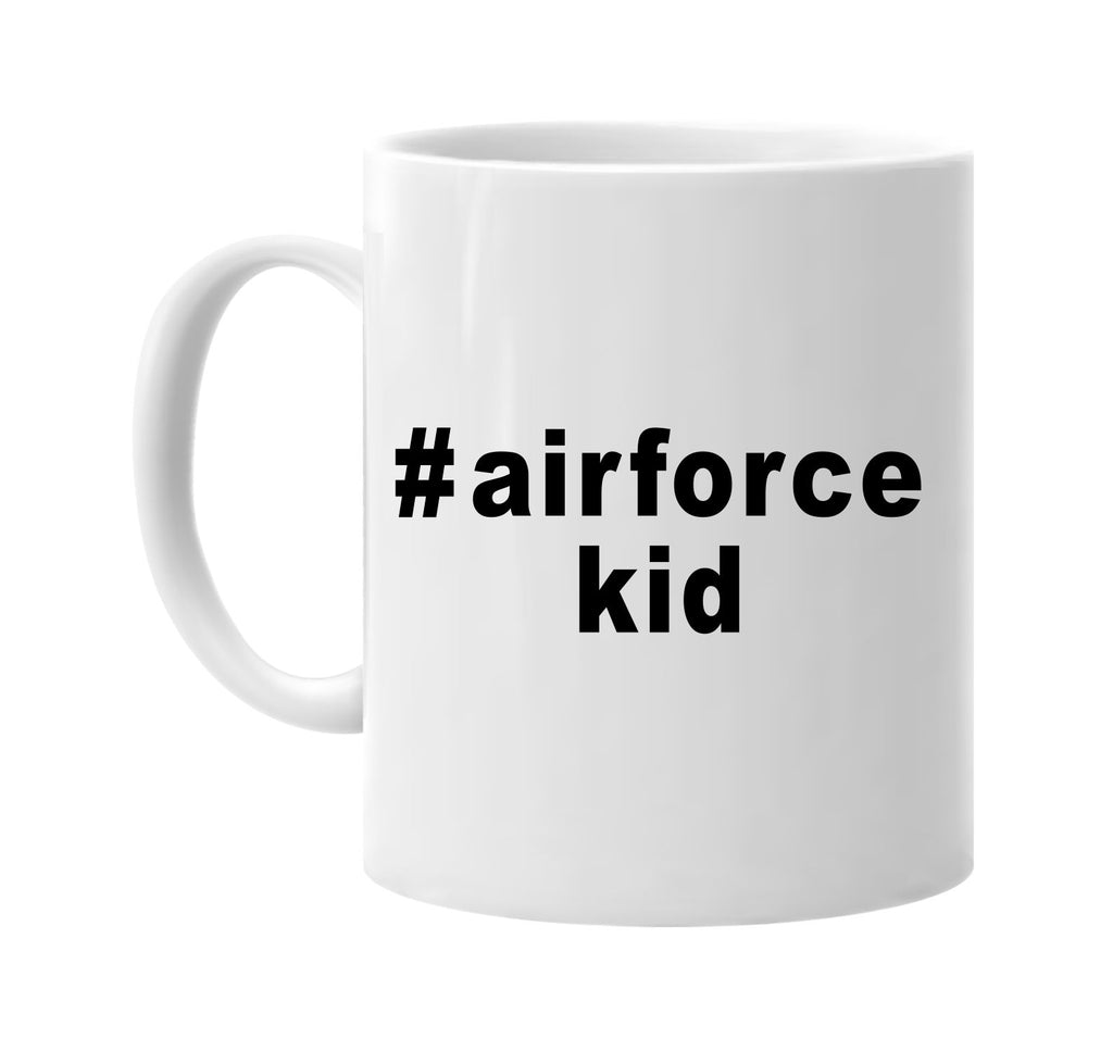 #airforcekid hashtag tee shirt signature outlet novelty coffee cup mug graphic gift ideas gifts for the family mom dad