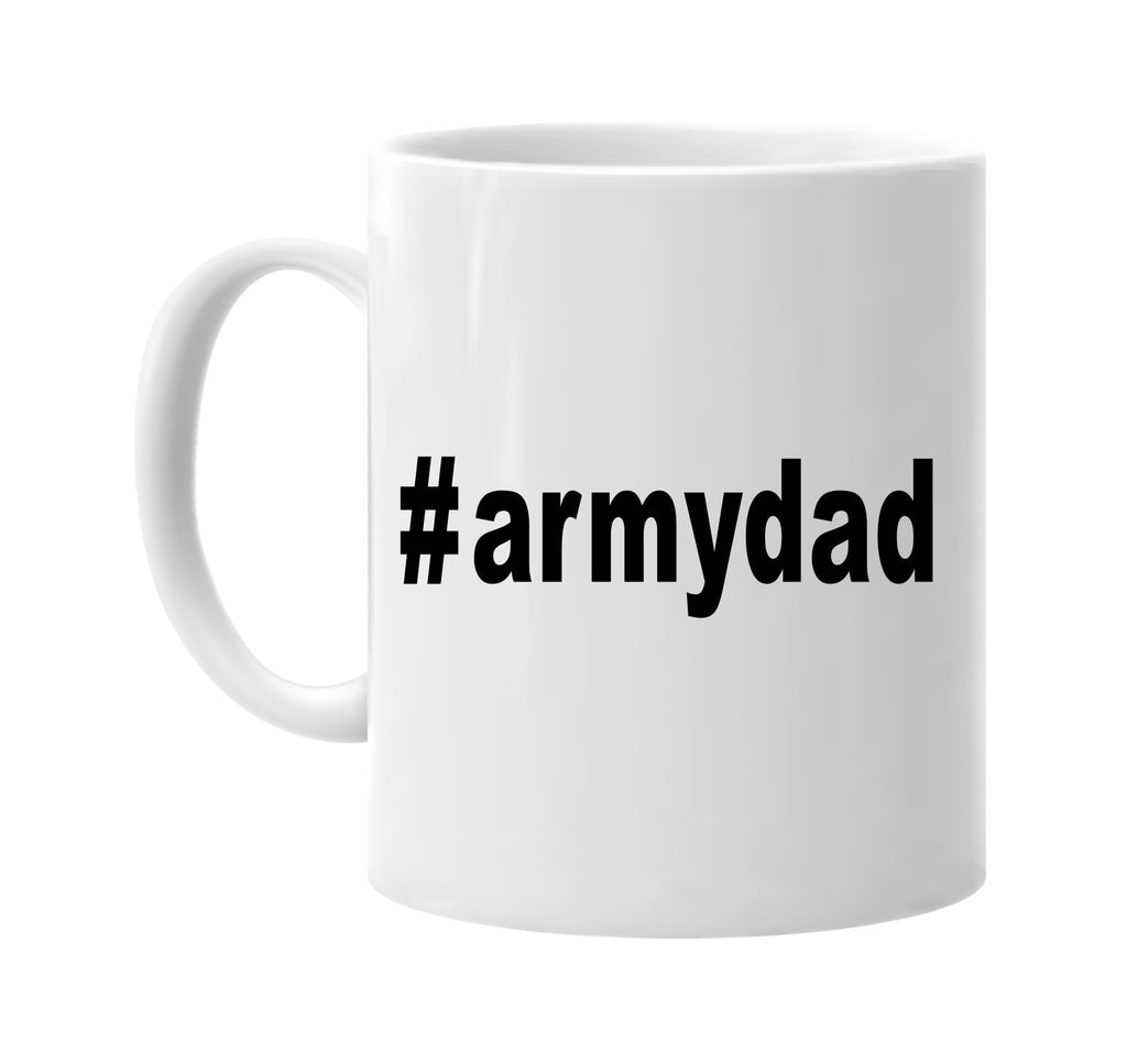 #armydad hashtag tee shirt signature outlet novelty coffee cup mug graphic gift ideas gifts for the family mom dad