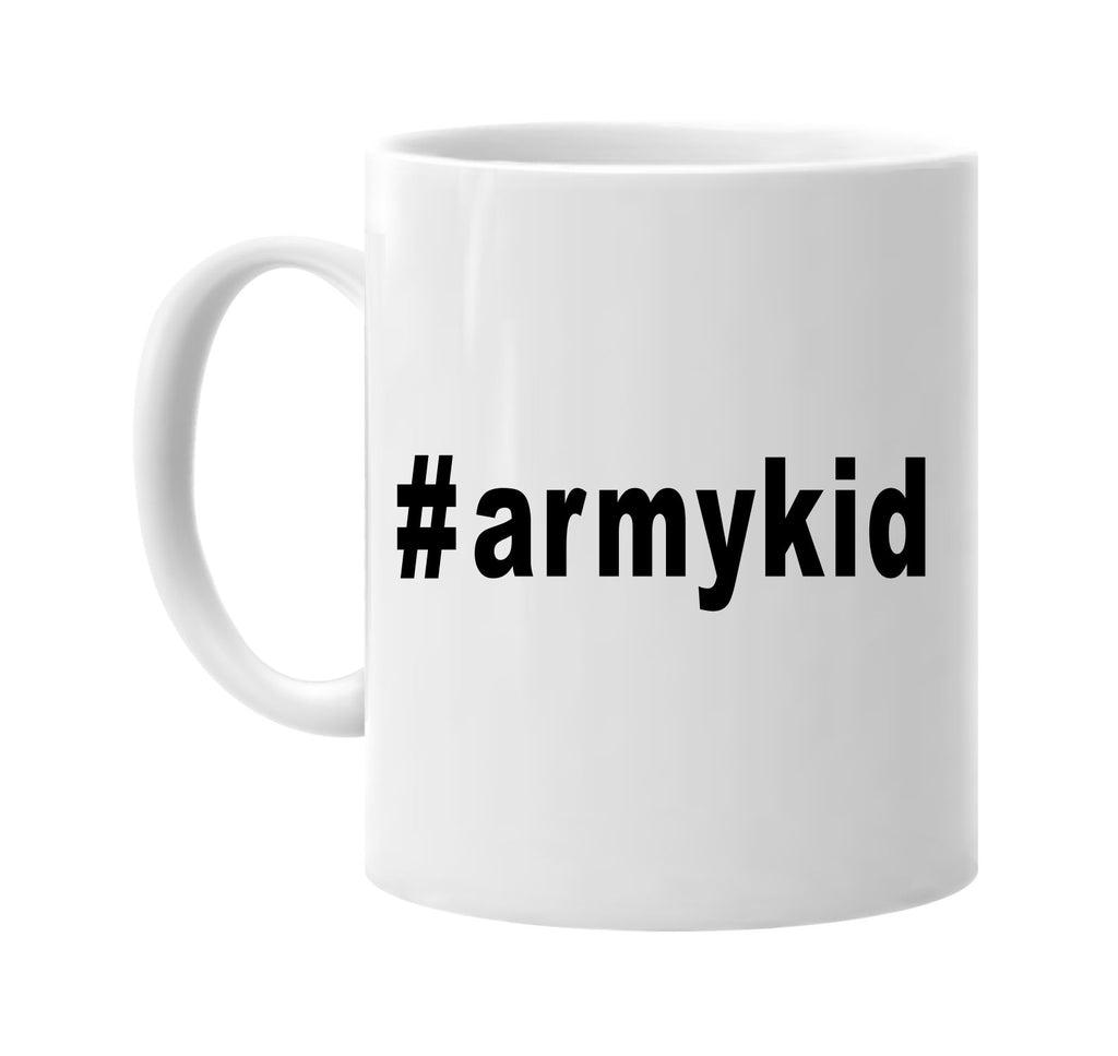 #armykid hashtag tee shirt signature outlet novelty coffee cup mug graphic gift ideas gifts for the family mom dad