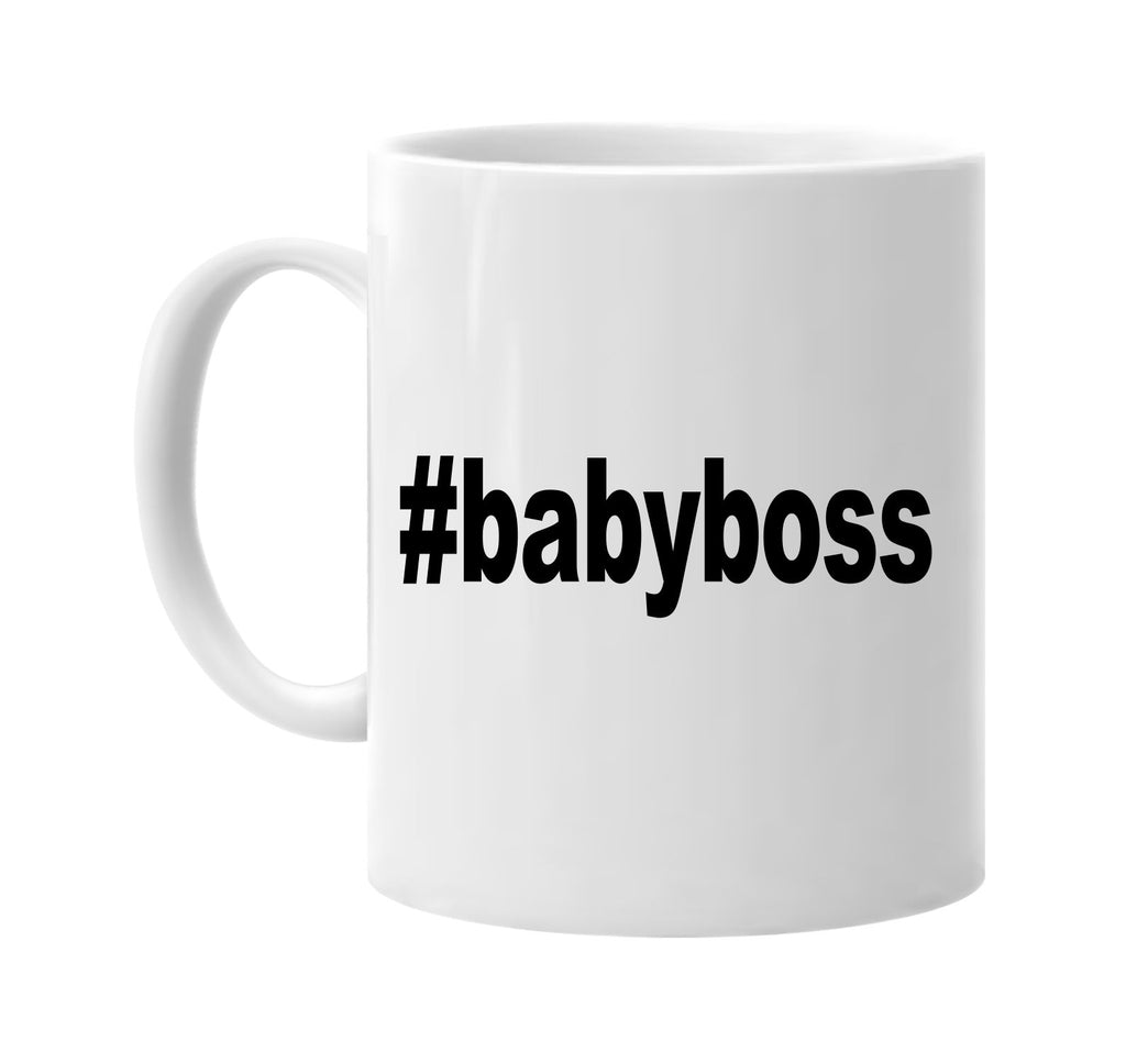 #babyboss hashtag tee shirt signature outlet novelty coffee cup mug graphic gift ideas gifts for the family mom dad