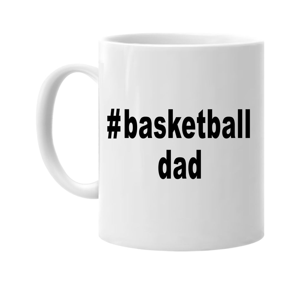 #basketballdad hashtag tee shirt signature outlet novelty coffee cup mug graphic gift ideas gifts for the family mom dad