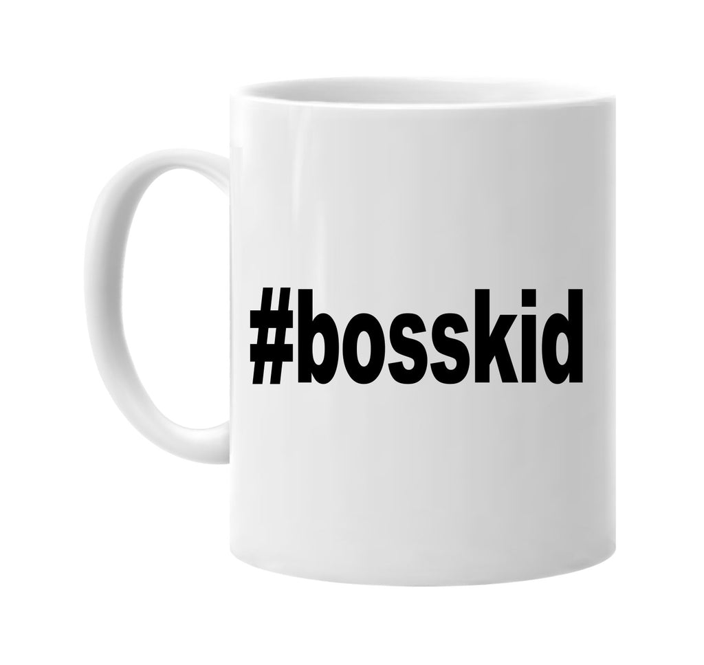 #bosskid hashtag tee shirt signature outlet novelty coffee cup mug graphic gift ideas gifts for the family mom dad