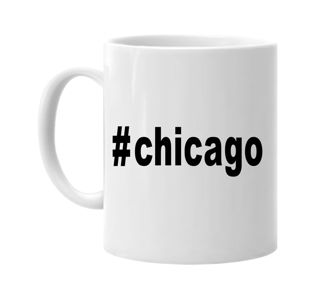 #chicago hashtag tee shirt signature outlet novelty coffee cup mug graphic gift ideas gifts for the family mom dad