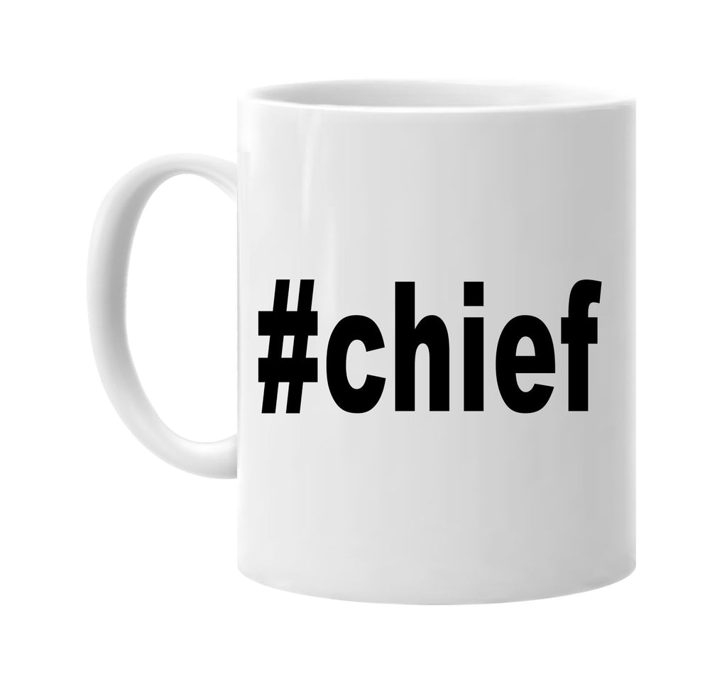 #chief hashtag tee shirt signature outlet novelty coffee cup mug graphic gift ideas gifts for the family mom dad