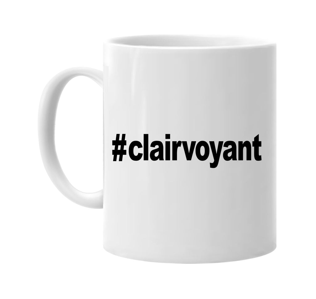 #clairvoyant hashtag tee shirt signature outlet novelty coffee cup mug graphic gift ideas gifts for the family mom dad